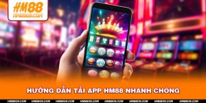 Hướng Dẫn Tải App HM88 Nhanh Chóng